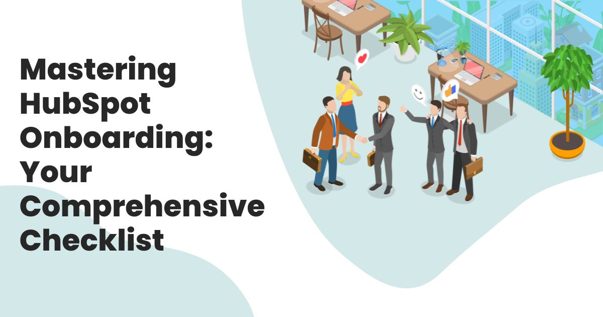 Mastering HubSpot Onboarding: Your Comprehensive Checklist