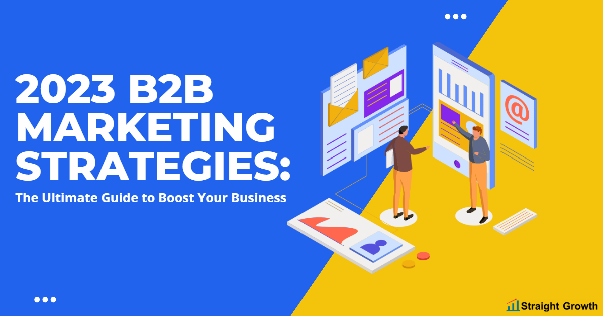 2023 B2B Marketing Strategies: Ultimate Guide to Boost Your Business