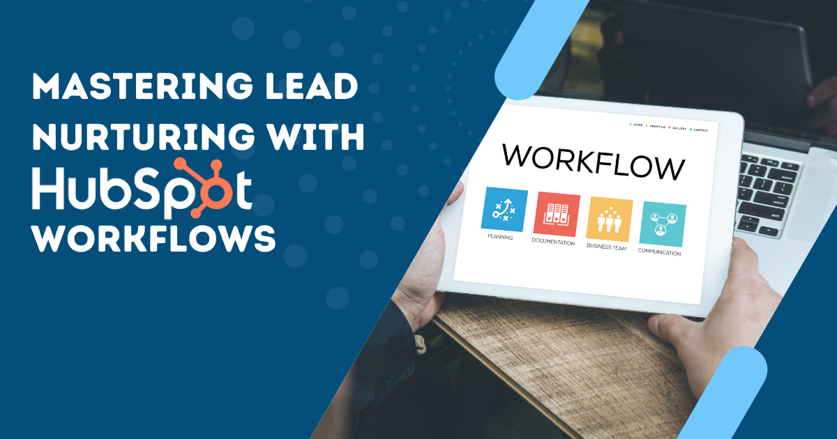 Mastering Lead Nurturing with HubSpot Workflows